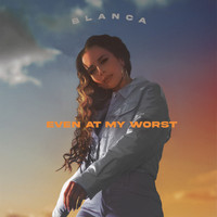 Blanca - Even At My Worst (Alternate Versions)