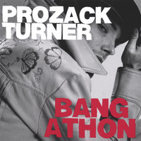 Prozack Turner - BANGATHON!