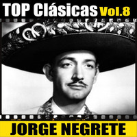 Jorge Negrete - Top Clásicas, Vol. 8
