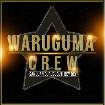 Waruguma Crew - San Juan Durugubuti Bey Bey (Explicit)
