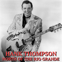 Hank Thompson - North of the Rio Grande