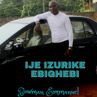 Bowman Emmanuel - Ije Izurike Ebighebi