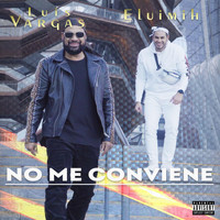 Luis Vargas - No Me Conviene (feat. Eluimih) (Explicit)