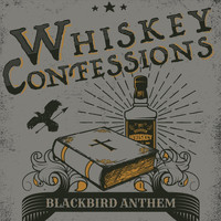 Blackbird Anthem - Whiskey Confessions