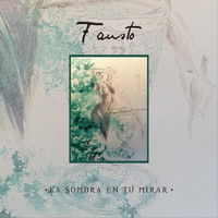 Fausto - La Sombra en Tu Mirar
