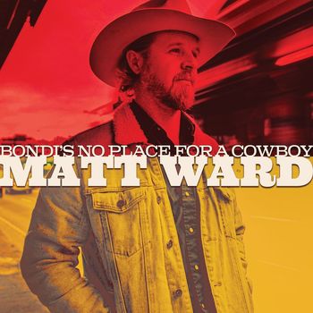 Matt Ward - Bondi's No Place for a Cowboy