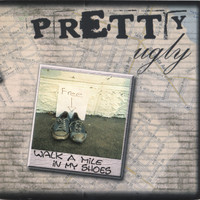 Pretty Ugly - Walk a Mile in My Shoes
