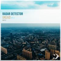 Radar Detector - Unsaid, Pt. 2