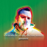 Tom Brownlow - We Have Something (Remixes)