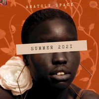 Anatoly Space - Summer 2021