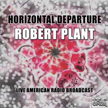 Robert Plant - Horizontal Departure (Live)