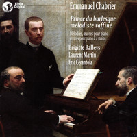 Laurent Martin - Chabrier : Prince du burlesque, mélodiste raffiné (Mélodies, œuvres pour piano, œuvres pour piano à 4 mains)