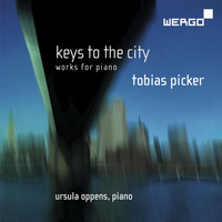 Ursula Oppens - Tobias Picker: Keys to the City - Works for Piano