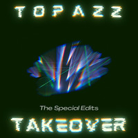 Topazz - Takeover - The Special Edits