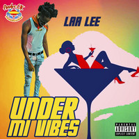 Laa Lee - Under Mi Vibes (Explicit)