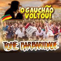 Tchê Barbaridade - O Gauchão Voltou