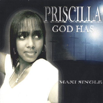 Priscilla - GOD HAS