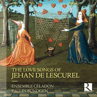 Ensemble Céladon and Paulin Bündgen - The Love Songs of Jehan de Lescurel