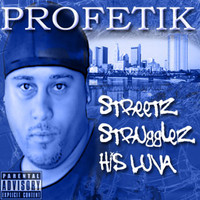 Profetik - Streetz, Strugglez, His Luva