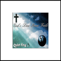 Quiet Fire - God's Love Never Fails