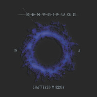 Xentrifuge - In a Shattered Mirror
