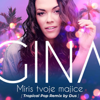 Gina - Miris Tvoje Majice (Tropical Pop Remix By Dus)