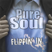 Pure Soul - Flippin' In