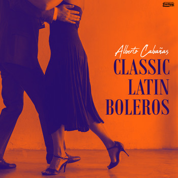 Alberto Cabañas & Boleros - Classic Latin Boleros