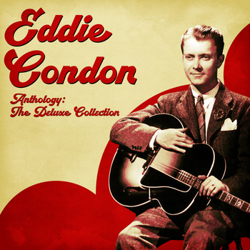 Eddie Condon - Anthology: The Deluxe Collection (Remastered)