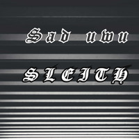 Sleith / - Sad Uwu
