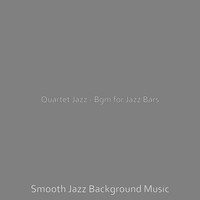 Smooth Jazz Background Music - Quartet Jazz - Bgm for Jazz Bars
