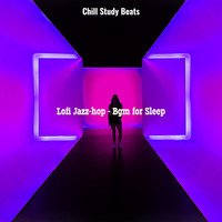 Chill Study Beats - Lofi Jazz-hop - Bgm for Sleep