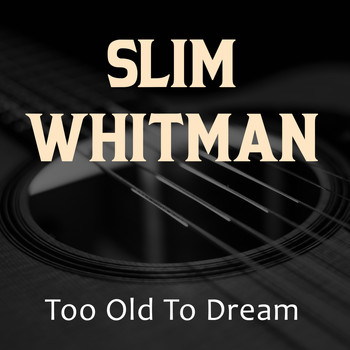 Slim Whitman - Too Old To Dream