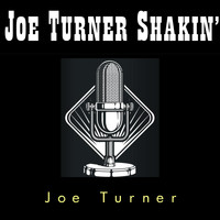 Joe Turner - Shakin' Joe Turner