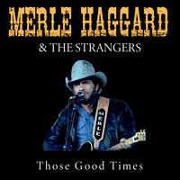 Merle Haggard & The Strangers - Those Good Times