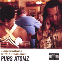 Pugs Atomz - Conversations With a Chamelion