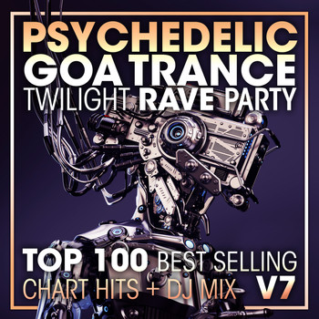 Doctor Spook, Goa Doc, Psytrance Network - Psychedelic Goa Trance Twilight Rave Party Top 100 Best Selling Chart Hits + DJ Mix V7