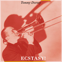 Tommy Dorsey - Ecstasy!