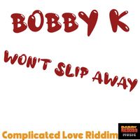 Bobby K - Won't Slip Away