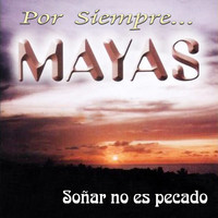 Siempre Mayas - Soñar No Es Pecado