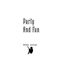 Mike Jones - Party And Fun