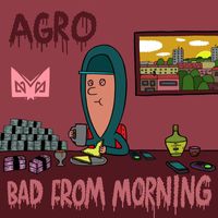 Agro - Bad From Morning (Explicit)