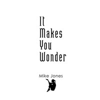 Mike Jones - It Makes You Wonder
