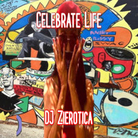DJ Zierotica - Celebrate Life