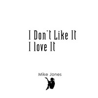 Mike Jones - I Don't Like It I Love It
