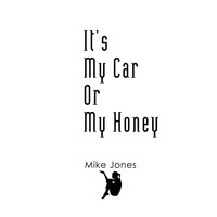Mike Jones - It’s My Car Or My Honey