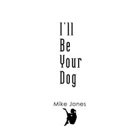 Mike Jones - I'll Be Your Dog