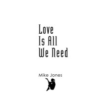 Mike Jones - Love Is All We Need