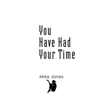Mike Jones - You Have Had Your Time