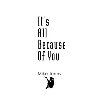 Mike Jones - It’s All Because Of You
